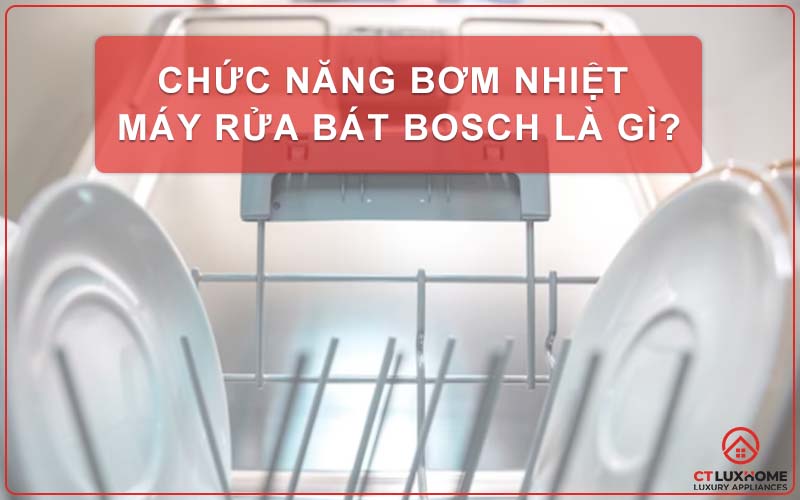 CHỨC NĂNG BƠM NHIỆT MÁY RỬA BÁT BOSCH LÀ GÌ?