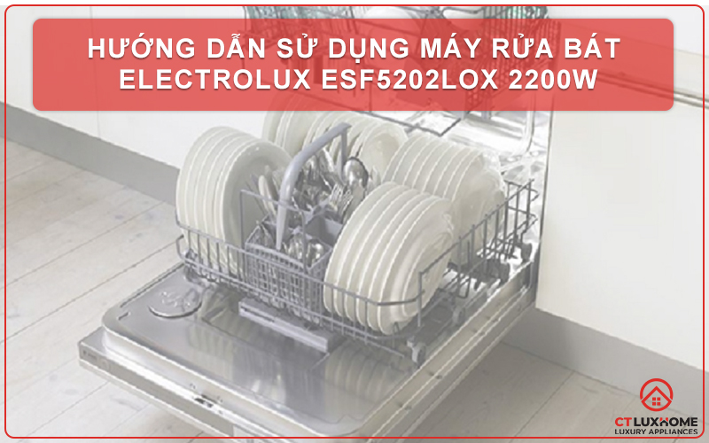 HƯỚNG DẪN SỬ DỤNG MÁY RỬA BÁT ELECTROLUX ESF5202LOX 2200W 