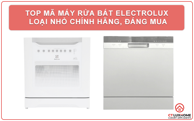 TOP MÃ MÁY RỬA BÁT ELECTROLUX LOẠI NHỎ CHÍNH HÃNG, ĐÁNG MUA