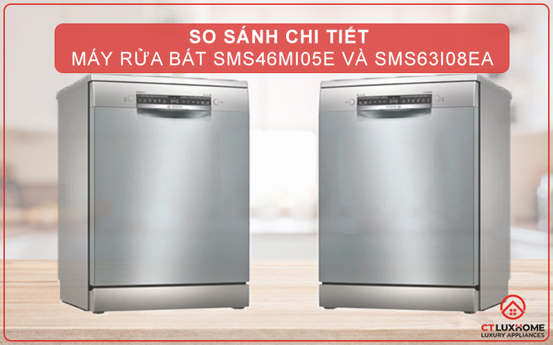 SO SÁNH CHI TIẾT MÁY RỬA BÁT SMS46MI05E VÀ SMS63I08EA