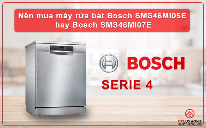 NÊN MUA MÁY RỬA BÁT BOSCH SMS46MI05E HAY BOSCH SMS46MI07E