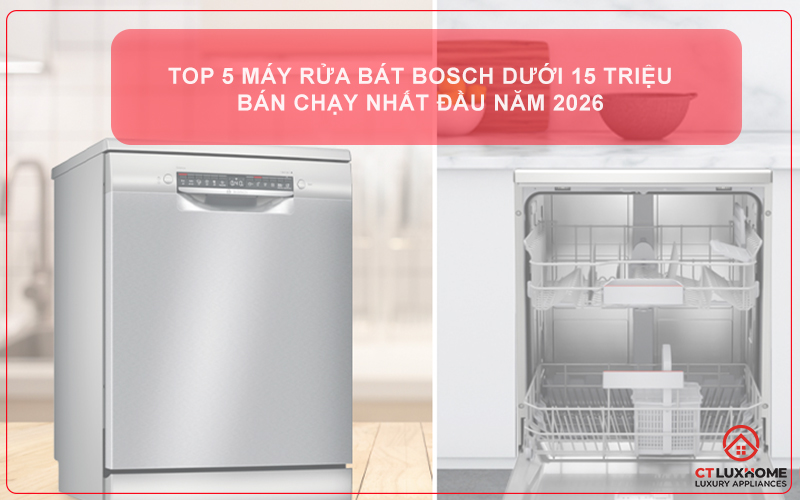 Top 5 máy rửa bát Bosch dưới 15 triệu bán chạy nhất đầu năm 2026