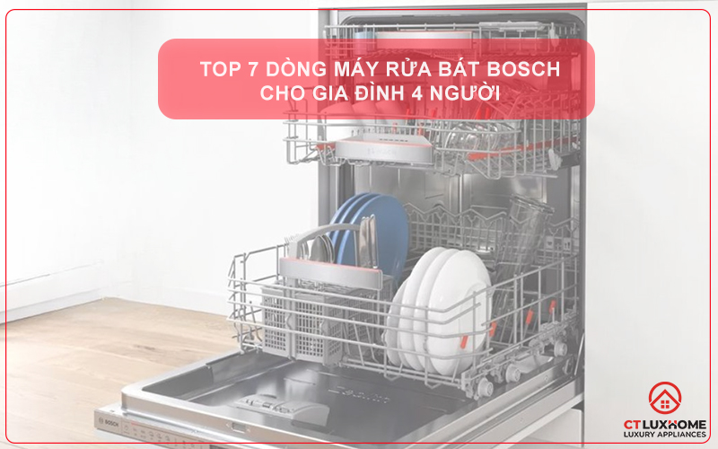 TOP 7 dòng máy rửa bát cho gia đình 4 người thương hiệu Bosch tốt nhất