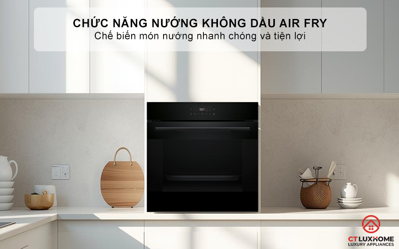 Chức năng nướng không dầu Air Fry, chế biến món nướng nhanh chóng và tiện lợi