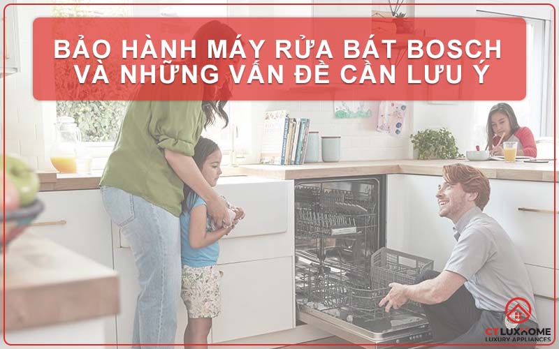 BẢO HÀNH MÁY RỬA BÁT BOSCH VÀ NHỮNG VẤN ĐỀ CẦN LƯU Ý