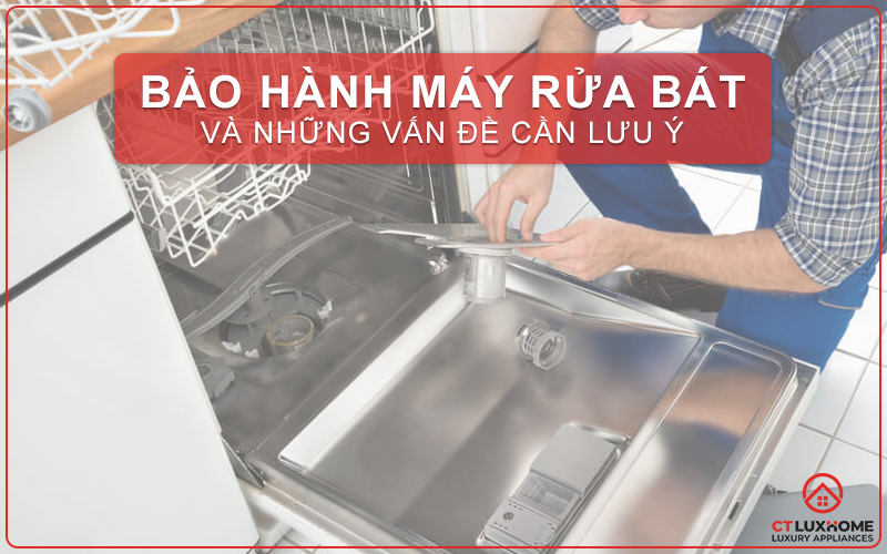 BẢO HÀNH MÁY RỬA BÁT VÀ NHỮNG VẤN ĐỀ CẦN LƯU Ý