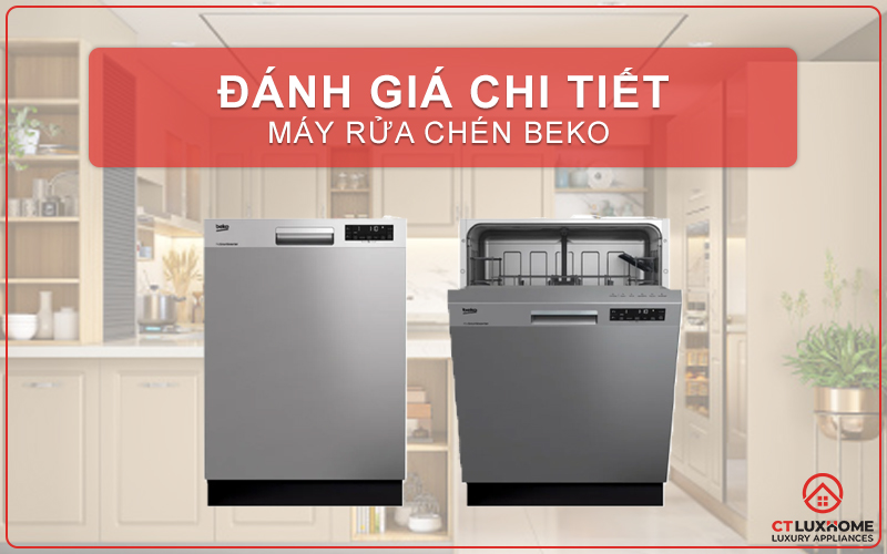 ĐÁNH GIÁ MÁY RỬA CHÉN BEKO CHI TIẾT TỪ A - Z