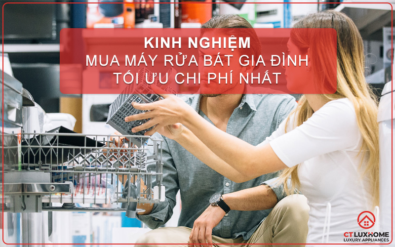 KINH NGHIỆM MUA MÁY RỬA BÁT GIA ĐÌNH TỐI ƯU CHI PHÍ NHẤT