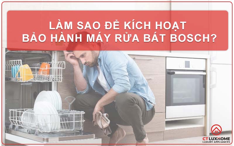 LÀM SAO ĐỂ KÍCH HOẠT BẢO HÀNH MÁY RỬA BÁT BOSCH?