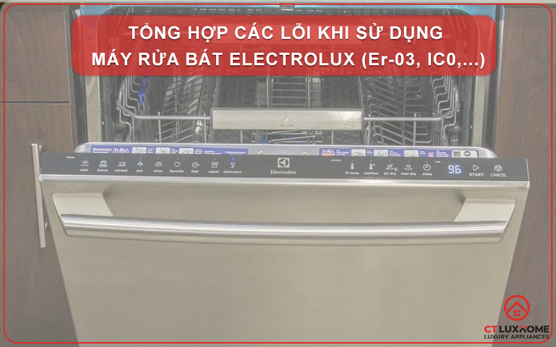 TỔNG HỢP CÁC LỖI KHI SỬ DỤNG MÁY RỬA BÁT ELECTROLUX (Er-03, IC0,...)