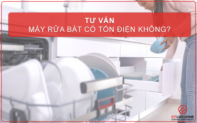 MÁY RỬA BÁT CÓ TỐN ĐIỆN NƯỚC KHÔNG? HƯỚNG DẪN CÁCH SỬ DỤNG MÁY RỬA BÁT TIẾT KIỆM