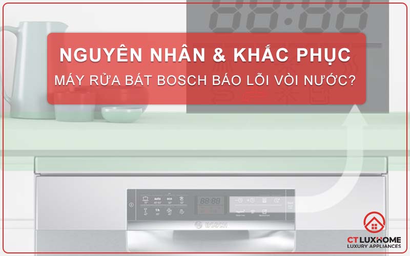 NGUYÊN NHÂN & CÁCH KHẮC PHỤC MÁY RỬA BÁT BOSCH BÁO LỖI VÒI NƯỚC?