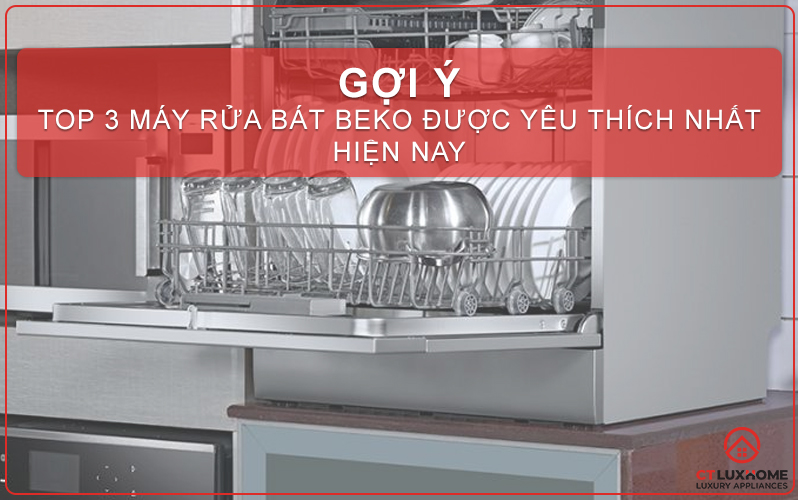 TOP 3 MÁY RỬA BÁT BEKO 8 BỘ ĐƯỢC YÊU THÍCH NHẤT HIỆN NAY