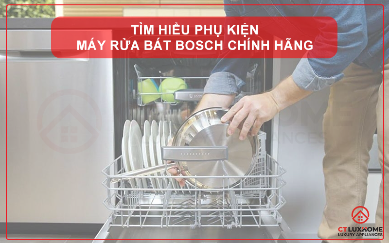 TÌM HIỂU PHỤ KIỆN MÁY RỬA BÁT BOSCH CHÍNH HÃNG