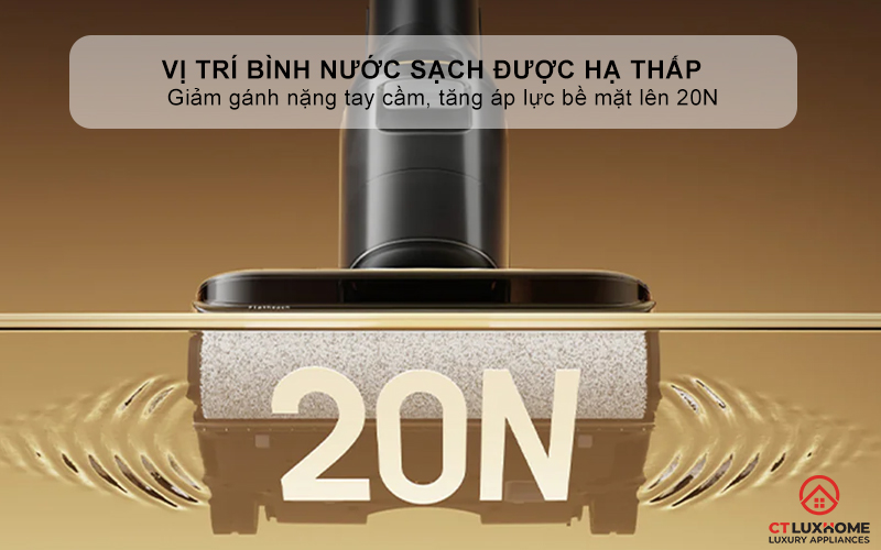 Vị trí bình nước sạch được hạ thấp - Giảm gánh nặng tay cầm, tăng áp lực bề mặt lên 20N