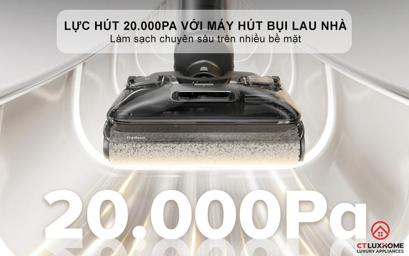 Lực hút mạnh mẽ lên tới 20.000 Pa với máy hút bụi lau nhà- Làm sạch chuyên sâu trên nhiều bề mặt