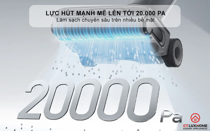 Lực hút mạnh mẽ lên tới 20.000 Pa - Làm sạch chuyên sâu trên nhiều bề mặt