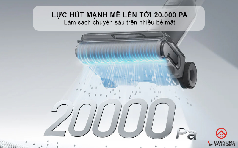 Lực hút mạnh mẽ lên tới 20.000 Pa với máy hút bụi lau nhà- Làm sạch chuyên sâu trên nhiều bề mặt