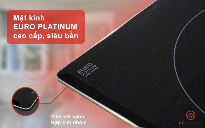 Mặt kính Euro Platinum hiện đại, bền đẹp và chịu nhiệt tốt