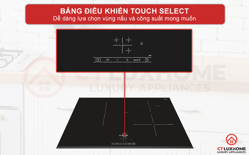 Bảng điều khiển Touch Select giúp bạn dễ dàng lựa chọn vùng nấu và công suất.