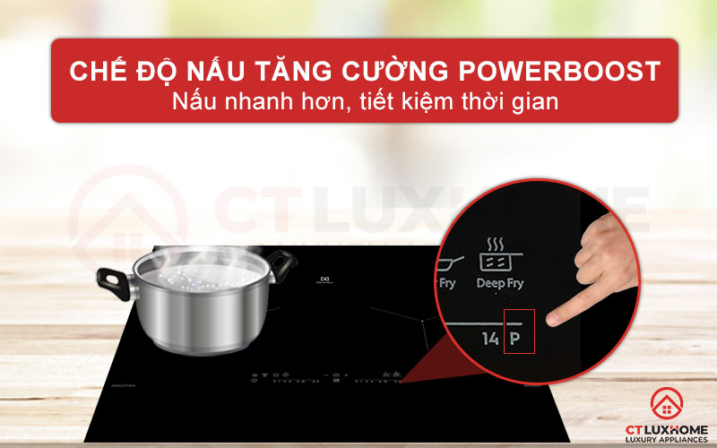 Chế độ nấu tăng cường PowerBoost giúp bạn nấu nướng nhanh chóng