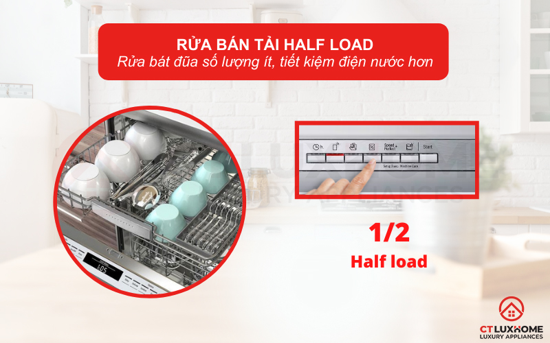 Tính năng Rửa bán tải Half Load giúp bạn tiết kiệm điện nước khi rửa bát số lượng ít