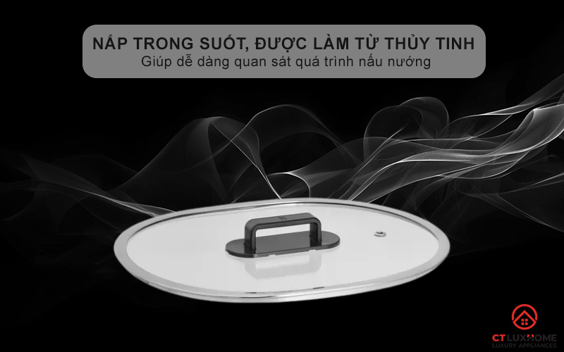 Nắp trong suốt, được làm từ thủy tinh chất lượng cao, giúp dễ dàng quan sát quá trình nấu nướng