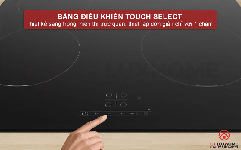 Bảng điều khiển Touch Select - Dễ dàng điều khiển với thao tác chạm đơn giản