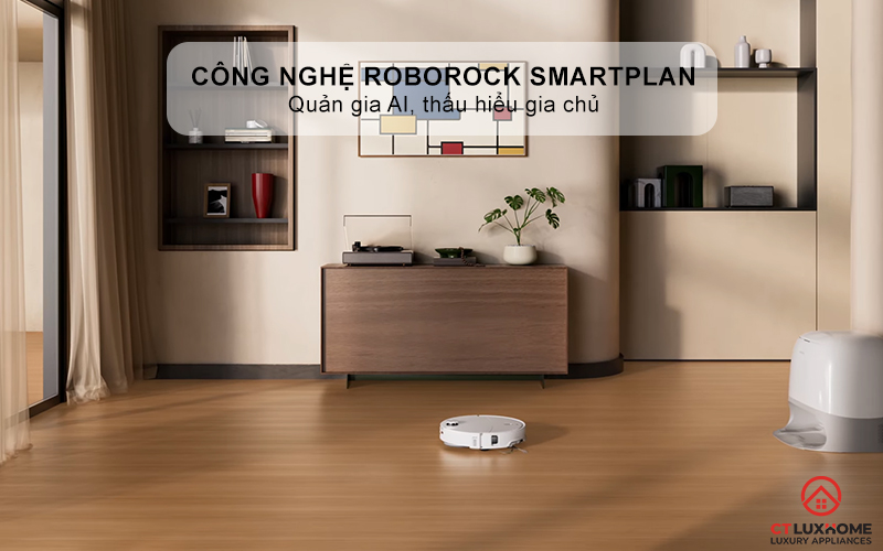 Công nghệ Roborock SmartPlan: Quản gia AI, thấu hiểu gia chủ