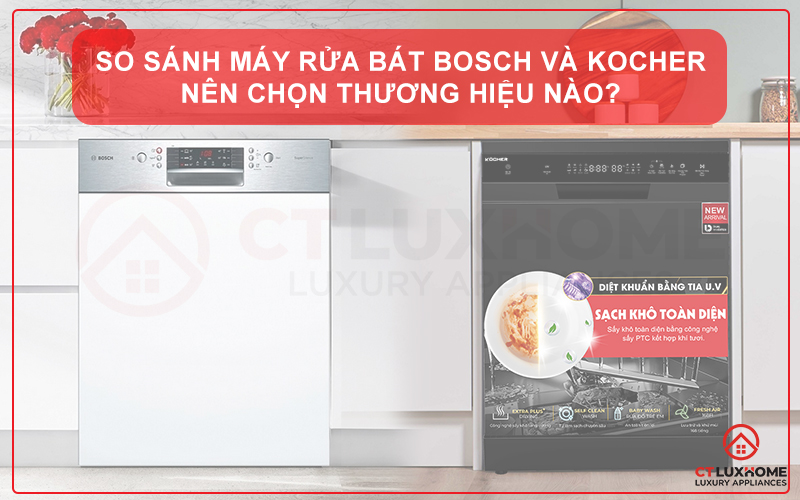 SO SÁNH MÁY RỬA BÁT BOSCH VÀ KOCHER: NÊN CHỌN THƯƠNG HIỆU NÀO?
