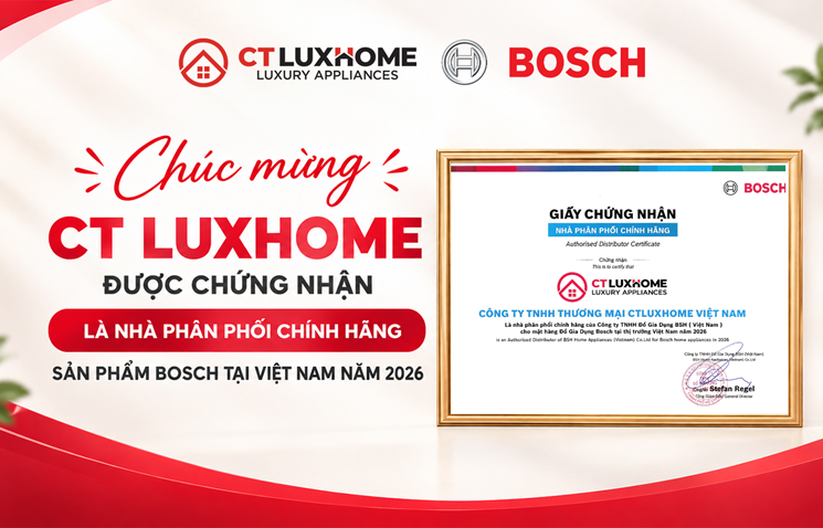 CTLUXHOME CHÍNH THỨC TRỞ THÀNH NHÀ PHÂN PHỐI CHÍNH HÃNG BOSCH 2026